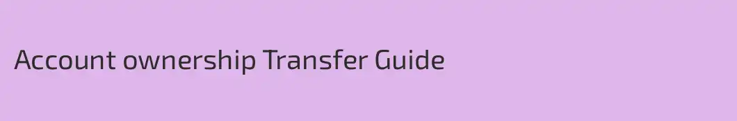 Account ownership Transfer Guide
